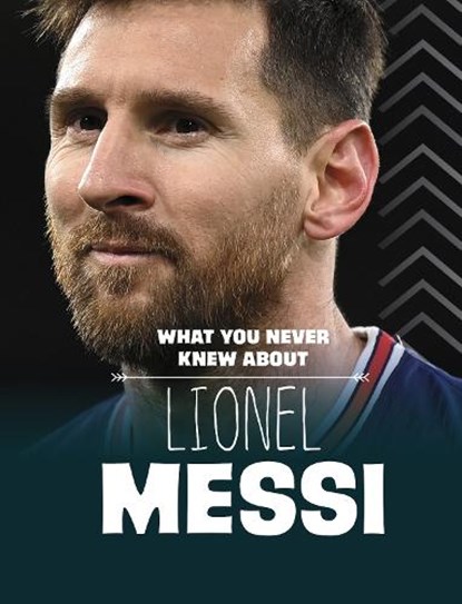 What You Never Knew About Lionel Messi, Isaac Kerry - Paperback - 9781398249905