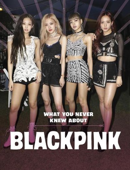 What You Never Knew About Blackpink, Mari Bolte - Paperback - 9781398259386