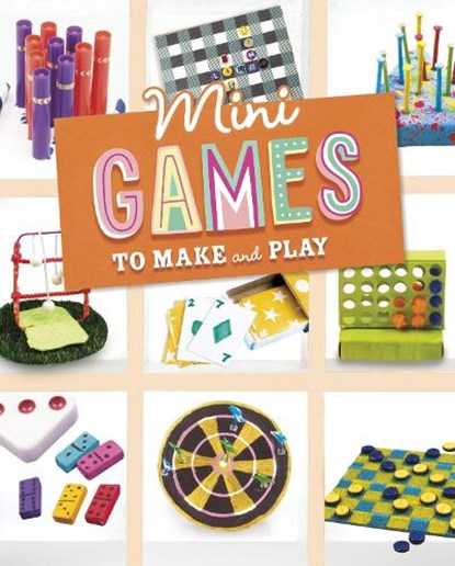Mini Games to Make and Play, Rebecca Felix ; Ruthie Van Oosbree - Gebonden - 9781398261464