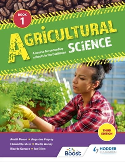 Agricultural Science Book 1: A course for secondary schools in the Caribbean, Amrith Barran ; Augustine Vesprey ; Edmund Berahzer ; Orville Wolsey ; Ricardo Guevara ; Ian Elliott ; Joy Clarke ; Michelle John - Ebook - 9781398307360