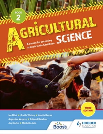 Agricultural Science Book 2: A course for secondary schools in the Caribbean, Amrith Barran ; Augustine Vesprey ; Edmund Berahzer ; Orville Wolsey ; Ricardo Guevara ; Ian Elliott ; Joy Clarke ; Michelle John - Ebook - 9781398307414