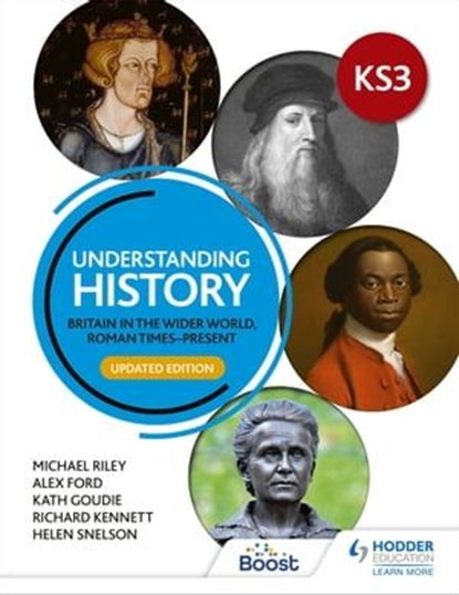 Understanding History: Key Stage 3: Britain in the wider world, Roman times–present: Updated Edition, Michael Riley ; Alex Ford ; Kath Goudie ; Richard Kennett ; Helen Snelson - Ebook - 9781398314658