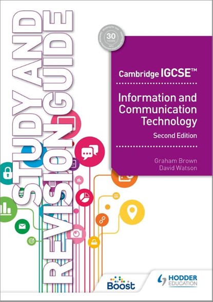 Cambridge IGCSE Information and Communication Technology Study and Revision Guide Second Edition, David Watson ; Graham Brown - Paperback - 9781398318526