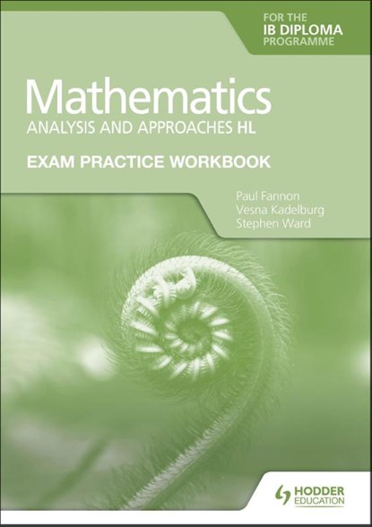 Exam Practice Workbook for Mathematics for the IB Diploma: Analysis and approaches HL, Paul Fannon ; Vesna Kadelburg ; Stephen Ward - Paperback - 9781398321878