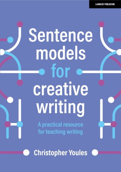 Sentence models for creative writing: A practical resource for teaching writing, Christopher Youles - Paperback - 9781398340060