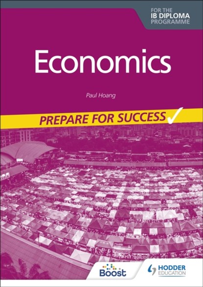 Economics for the IB Diploma: Prepare for Success, Paul Hoang - Paperback - 9781398340893