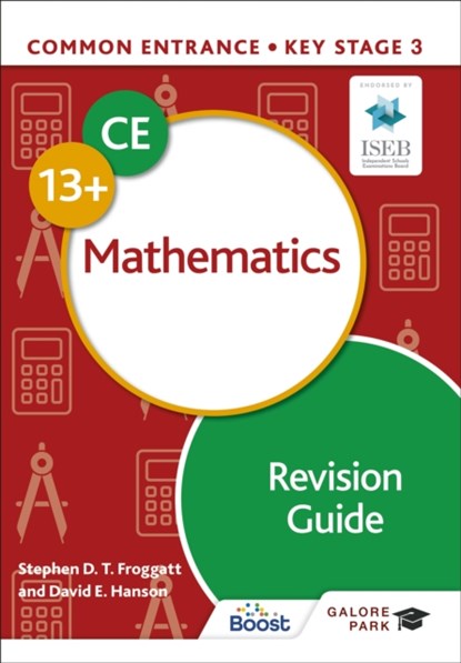 Common Entrance 13+ Mathematics Revision Guide, Stephen Froggatt ; David E Hanson - Paperback - 9781398340916