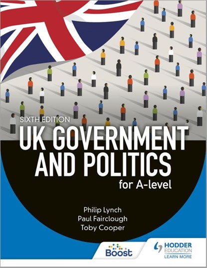 UK Government and Politics for A-level Sixth Edition, Philip Lynch ; Paul Fairclough ; Toby Cooper ; Eric Magee - Paperback - 9781398345072