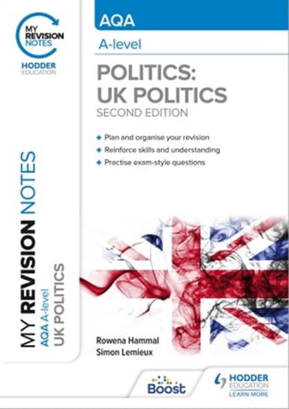 My Revision Notes: AQA A-level Politics: UK Politics Second Edition, Rowena Hammal ; Simon Lemieux - Ebook - 9781398356955