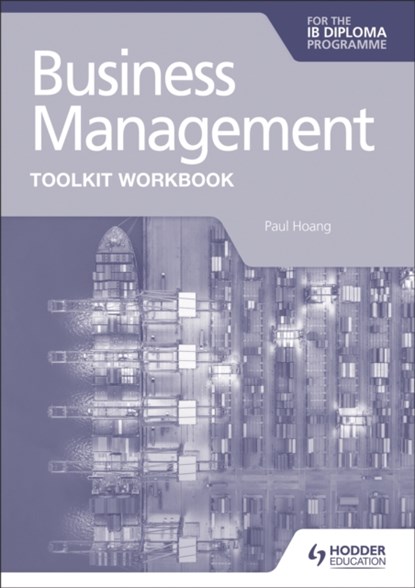 Business Management Toolkit Workbook for the IB Diploma, Paul Hoang - Paperback - 9781398358409