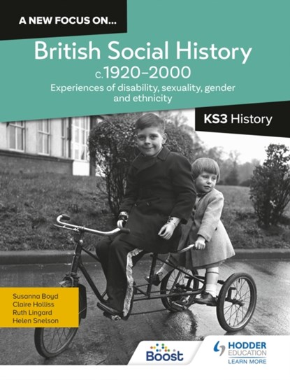 A new focus on...British Social History, c.1920–2000 for KS3 History: Experiences of disability, sexuality, gender and ethnicity, Helen Snelson ; Ruth Lingard ; Claire Holliss ; Susanna Boyd - Paperback - 9781398363779