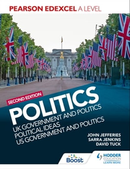 Pearson Edexcel A Level Politics 2nd edition: UK Government and Politics, Political Ideas and US Government and Politics, David Tuck ; Sarra Jenkins ; John Jefferies - Ebook - 9781398368781
