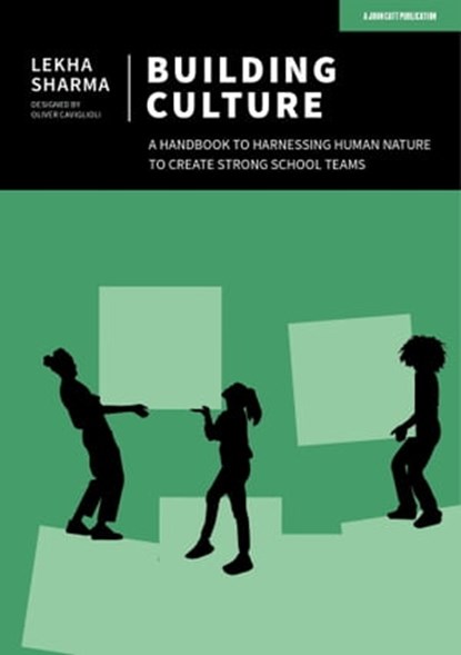 Building Culture: A handbook to harnessing human nature to create strong school teams, Lekha Sharma - Ebook - 9781398372764