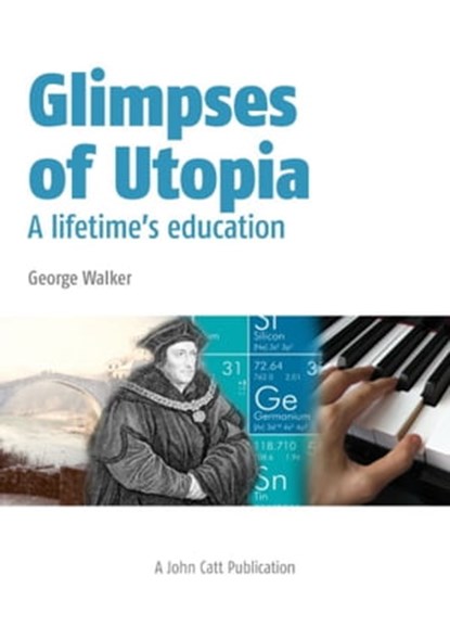 Glimpses of Utopia: A lifetime's education, George Walker - Ebook - 9781398382800
