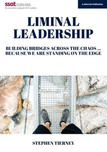 Liminal Leadership: Building Bridges Across the Chaos... Because We are Standing on the Edge, Stephen Tierney - Ebook - 9781398383067