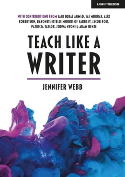 Teach Like A Writer: Expert tips on teaching students to write in different forms, Jennifer Webb - Ebook - 9781398383500