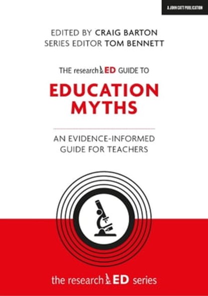 The researchED Guide to Education Myths: An evidence-informed guide for teachers, Craig Barton ; Tom Bennett - Ebook - 9781398383845