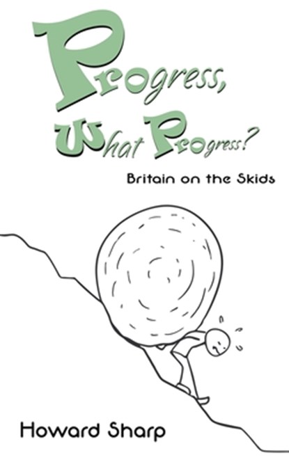 Progress, What Progress? Britain on the Skids, Howard Sharp - Paperback - 9781398401952