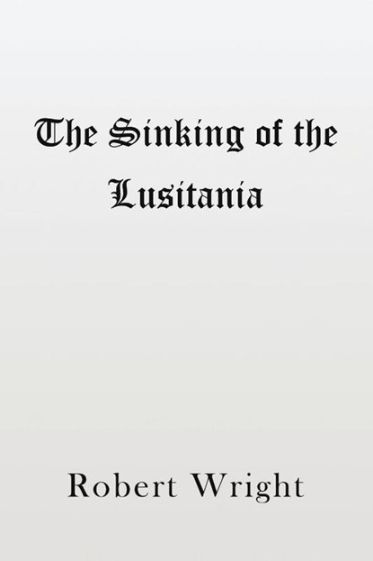 The Sinking of the Lusitania, Robert Wright - Paperback - 9781398402409