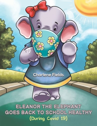 Eleanor the Elephant Goes Back to School Healthy (During Covid 19), Charlene Fields - Paperback - 9781398432895