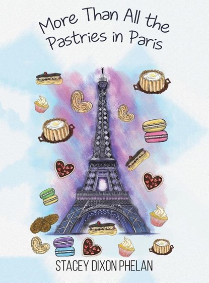 More Than All the Pastries in Paris, Stacey Dixon Phelan - Gebonden - 9781398433984