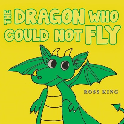 The Dragon Who Could Not Fly, Ross King - Paperback - 9781398452480