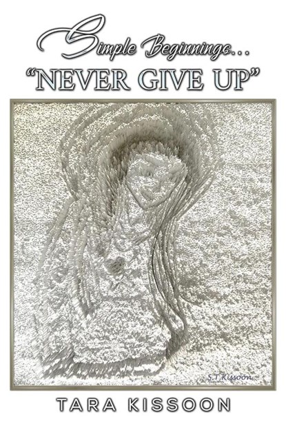 Simple Beginnings... "Never Give Up", Tara Kissoon - Paperback - 9781398477469
