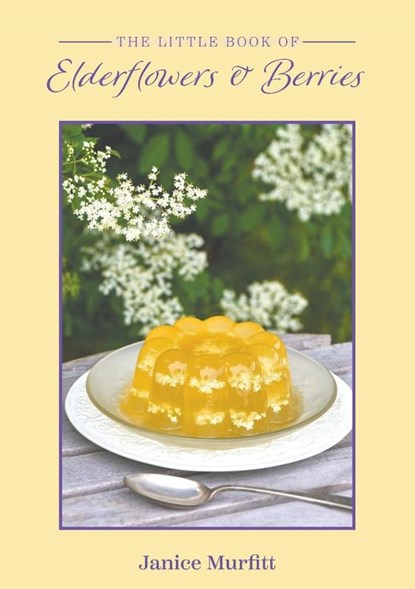 The Little Book of Elderflowers and Berries, Janice Murfitt - Paperback - 9781398479234