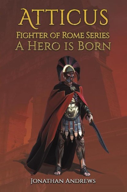 Atticus, Fighter of Rome Series: A Hero is Born, Jonathan Andrews - Paperback - 9781398482074