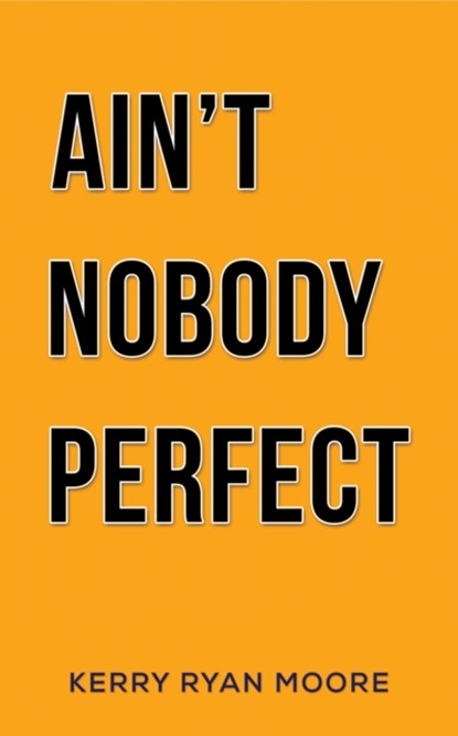 Ain't Nobody Perfect, MOORE,  Kerry Ryan - Paperback - 9781398485136