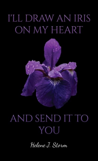 I'll Draw an Iris on my Heart and send it to You, Helene J. Storm - Paperback - 9781398488311