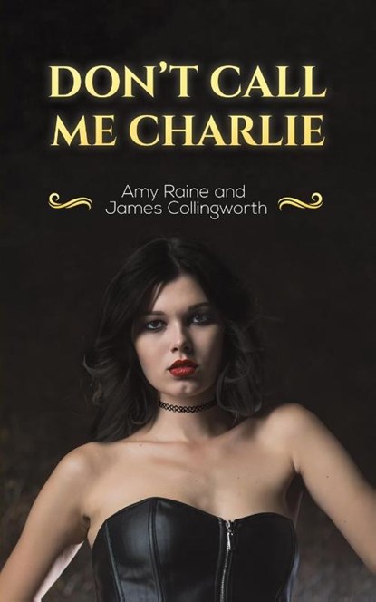 Don't Call Me Charlie, Amy Raine ; James Collingworth - Paperback - 9781398490284
