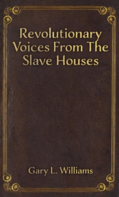Revolutionary Voices from the Slave Houses, Gary L. Williams - Paperback - 9781398499904
