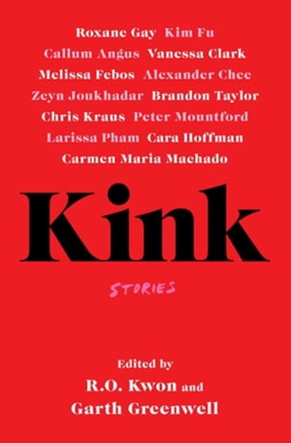 Kink, Garth Greenwell ; R.O. Kwon - Ebook - 9781398503205