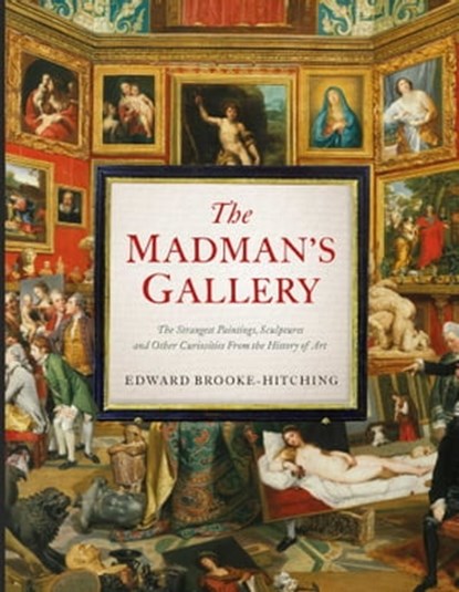 The Madman's Gallery, Edward Brooke-Hitching - Ebook - 9781398503588
