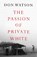 The Passion of Private White, Don Watson - Gebonden - 9781398506930