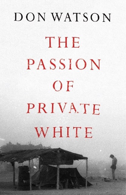 The Passion of Private White, Don Watson - Gebonden - 9781398506930