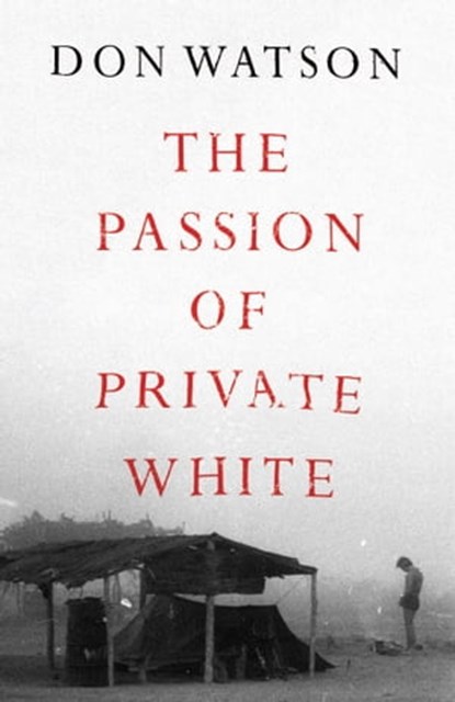 The Passion of Private White, Don Watson - Ebook - 9781398506947