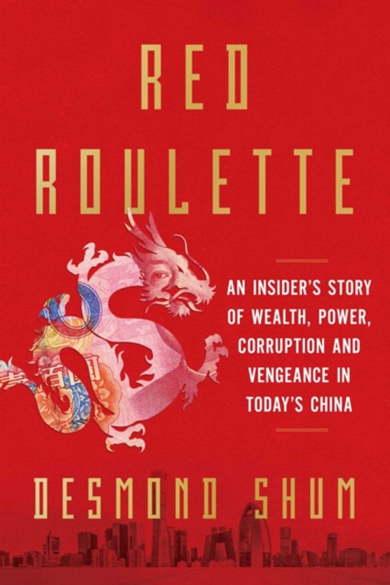 Red roulette: an insider's story of wealth, power, corruption and vengeance in today's china