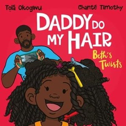 Daddy Do My Hair: Beth's Twists, Tolá Okogwu - Ebook - 9781398511477