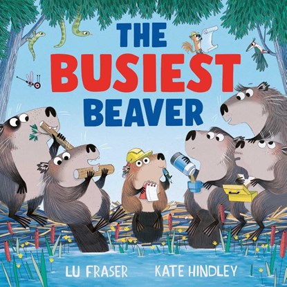 The Busiest Beaver, Lu Fraser - Paperback - 9781398515147
