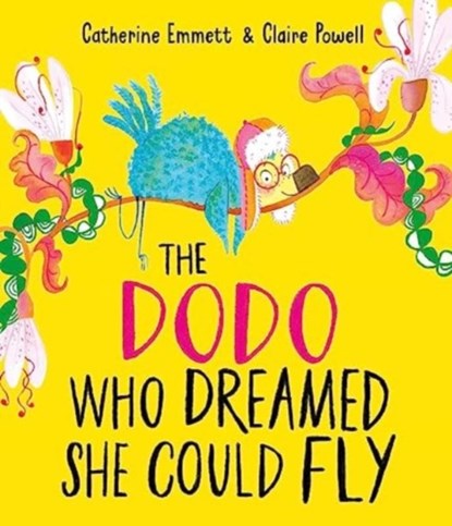 The Dodo Who Dreamed She Could Fly, Catherine Emmett - Gebonden - 9781398517165
