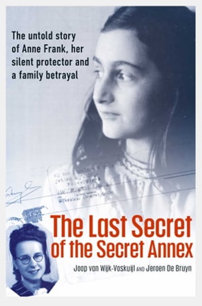 The Last Secret of the Secret Annex, Joop van Wijk-Voskuijl ; Jeroen De Bruyn - Ebook - 9781398518230