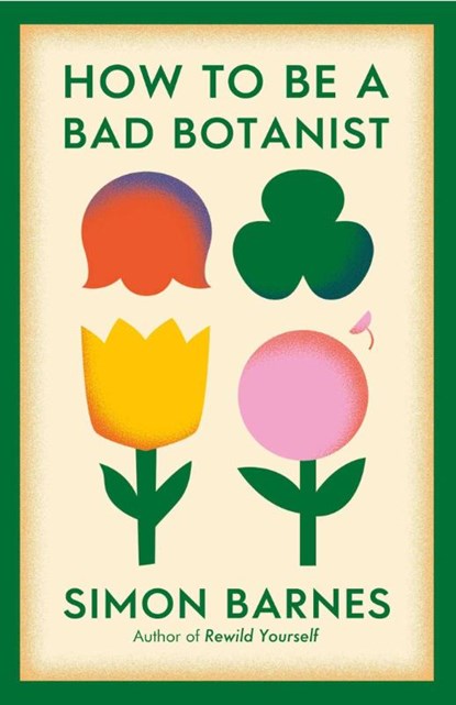 How to be a Bad Botanist, Simon Barnes - Paperback - 9781398518933
