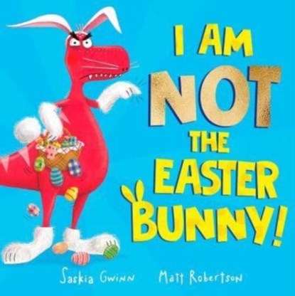 I Am Not the Easter Bunny!, Saskia Gwinn - Paperback - 9781398521049