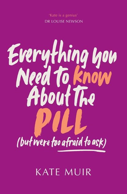 Everything You Need to Know About the Pill (but were too afraid to ask), Kate Muir - Paperback - 9781398529540