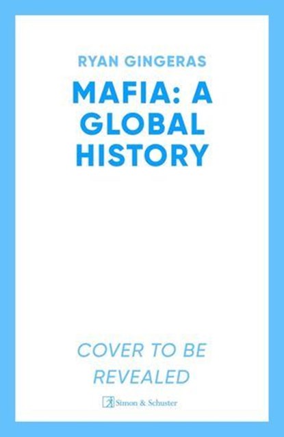Mafia: A Global History, Ryan Gingeras - Ebook - 9781398531673