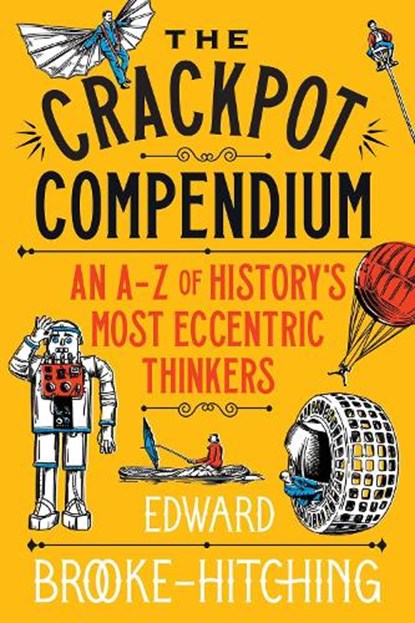 The Crackpot Compendium, Edward Brooke-Hitching - Gebonden - 9781398532427
