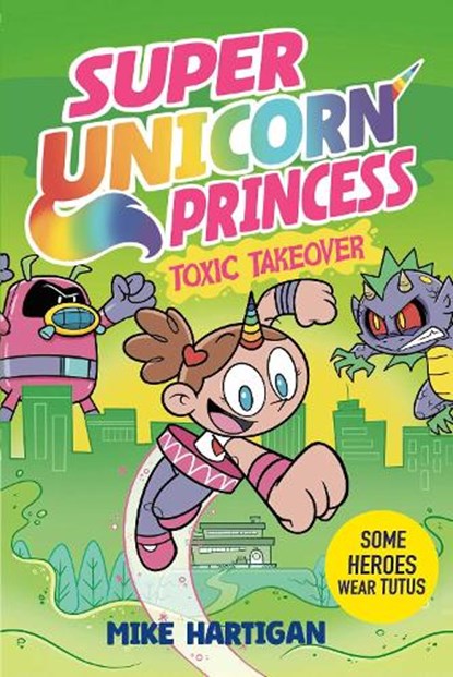 Super Unicorn Princess: Toxic Takeover, Mike Hartigan - Paperback - 9781398536012