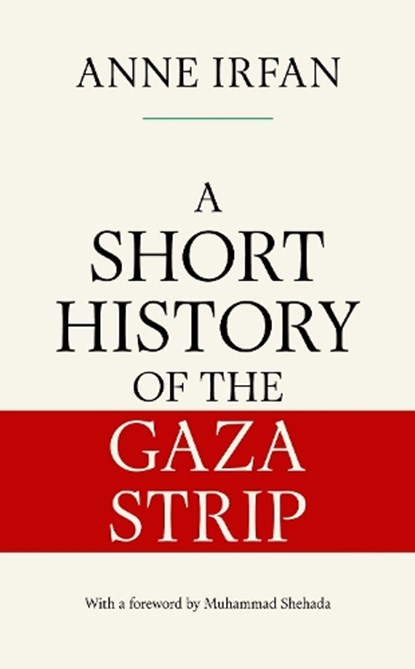 A Short History of the Gaza Strip, Anne Irfan - Gebonden - 9781398536197